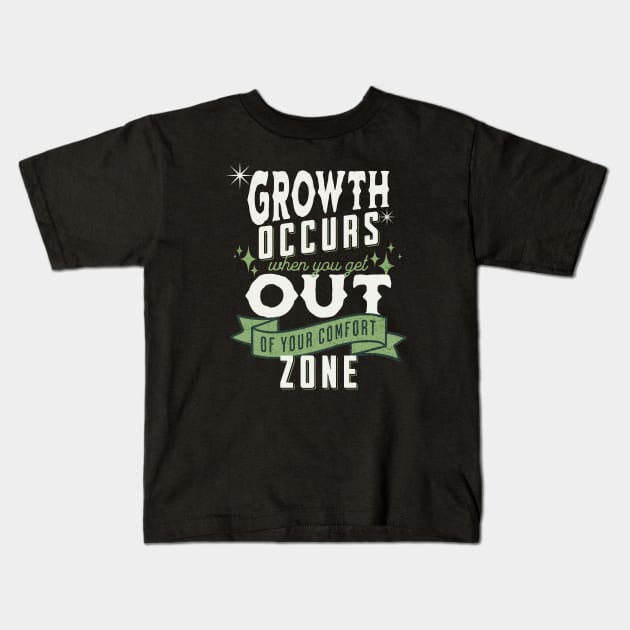 Growth occurs when you get out of your comfort zone; motivational; quote; spiritual; meaningful; advice; inspirational; Kids T-Shirt by Be my good time